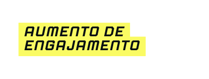 aumento de engajamento
